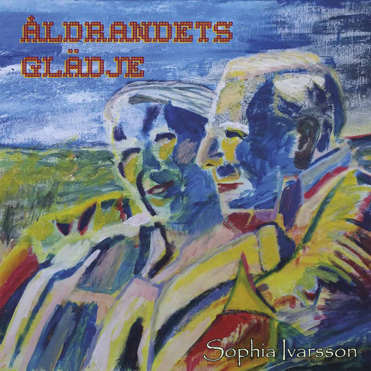 Ivarsson, Sophia | Åldrandets glädje