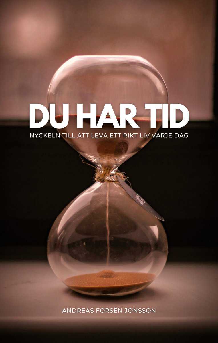 Forsén Jonsson, Andreas | Du har tid : Nyckeln till att leva ett rikt liv varje dag