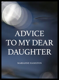 Hamilton, Marianne | Advice to my dear daughter