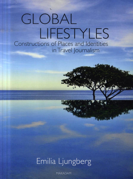 Ljungberg, Emilia | Global Lifestyles : Constructions of Places and Identities in Travel Journal