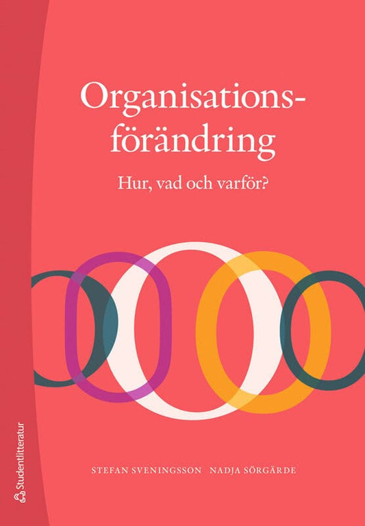 Sveningsson, Stefan | Sörgärde, Nadja | Organisationsförändring : Hur, vad och varför?