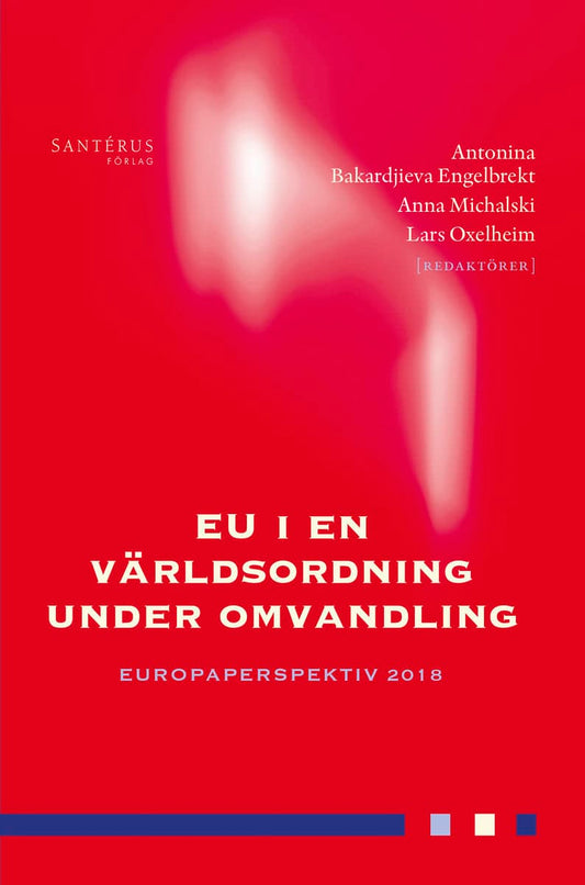 Alvstam, Claes G. | Blombäck, Sofie | et al | EU i en världsordning under omvandling : Europaperspektiv 2018