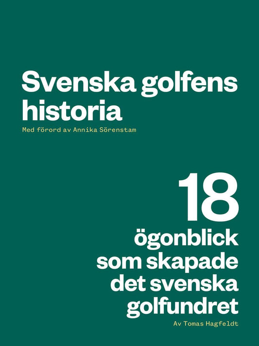 Hagfeldt, Tomas | Svenska golfens historia : 18 ögonblick som skapade det svenska golfundret