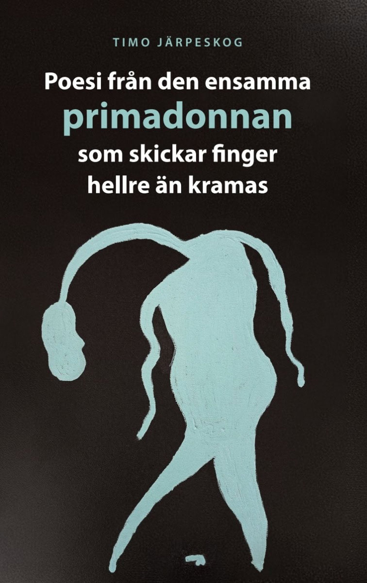 Timo Mattias Järpeskog, Timo Mattias Järpeskog | Poesi från den ensamma primadonnan som skickar finger hellre än kramas