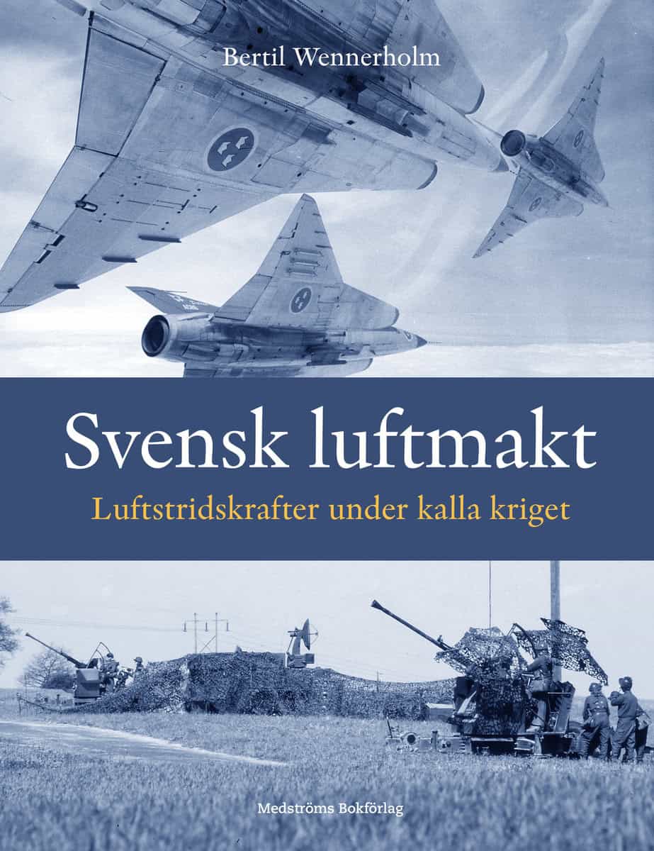 Wennerholm, Bertil | Svensk luftmakt : Luftstridskrafter under kalla kriget