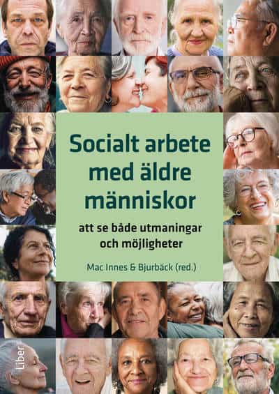 Mac Innes, Hanna | Bjurbäck, Helena | Socialt arbete med äldre människor : Att se både utmaningar och möjligheter