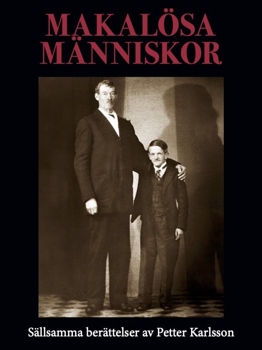 Karlsson, Petter | Makalösa människor : Sällsamma berättelser av Petter Karlsson