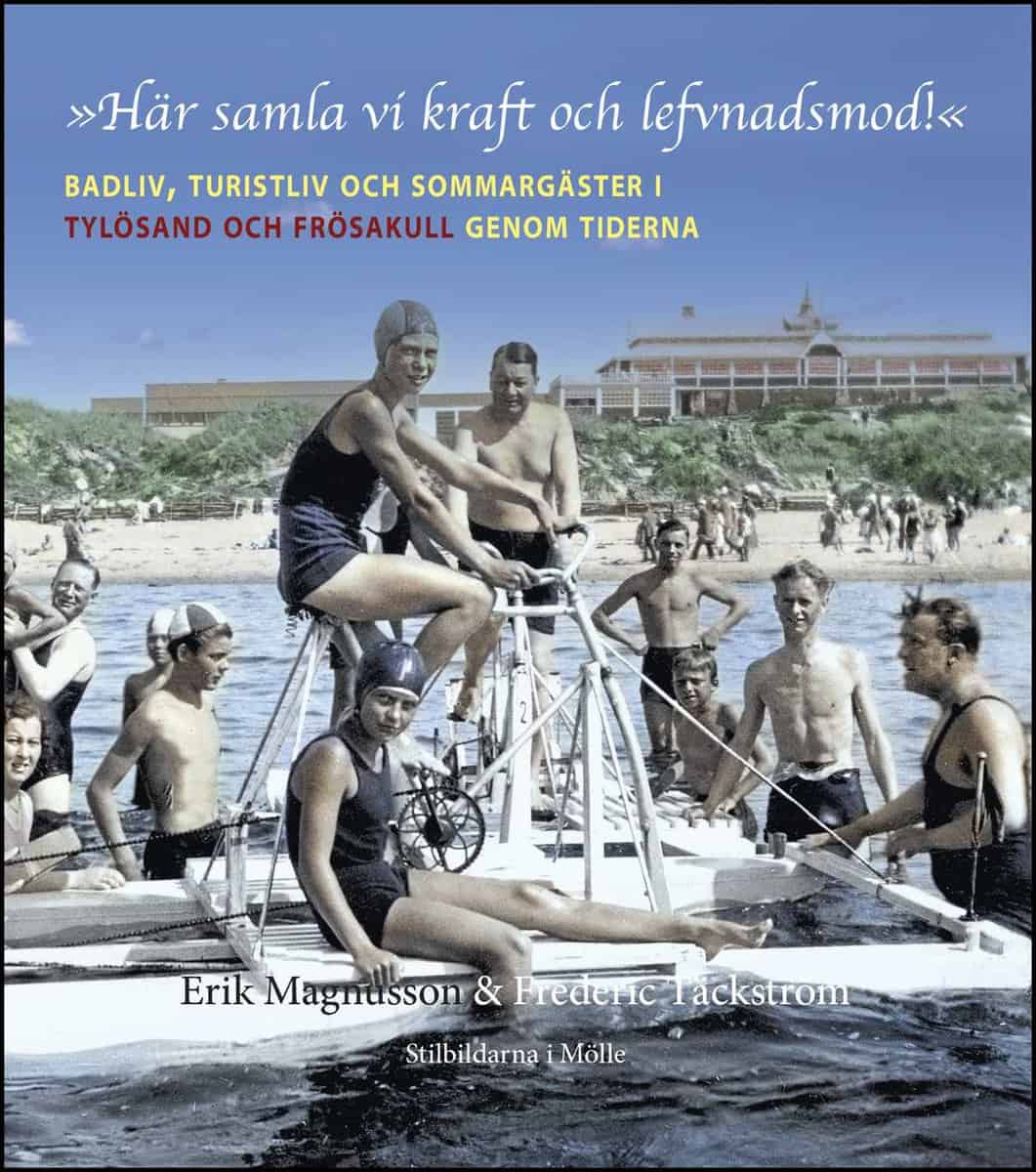 Magnusson, Erik | ”Här samla vi kraft och lefvnadsmod!” Badliv, turistliv och sommargäster i Tylösand och Frösakull geno...