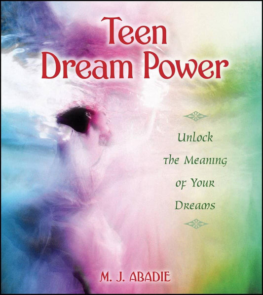 Abadie, M. J. | Teen Dream Power : Unlock the Meaning of Your Dreams