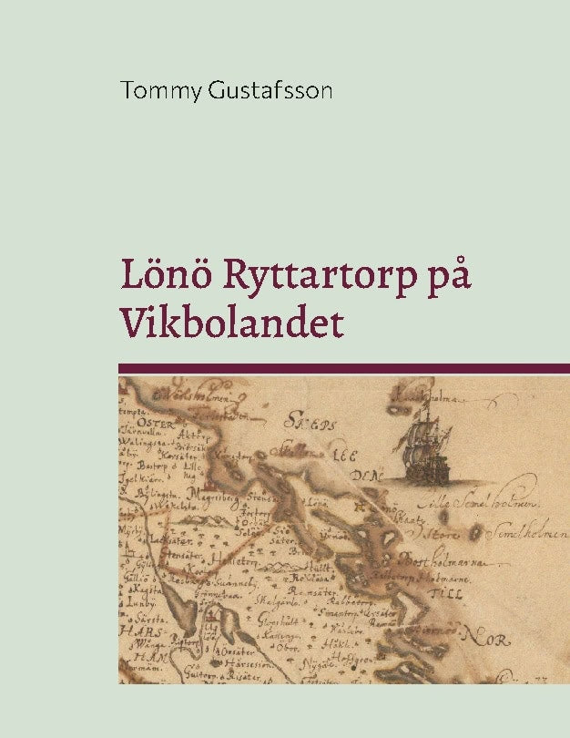 Gustafsson, Tommy | Lönö Ryttartorp på Vikbolandet : Livgrenadjärer, torpare och rusthållare på