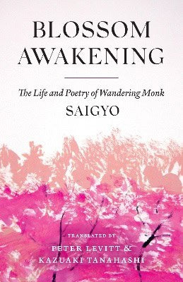 Saigyo | Blossom Awakening : The Life and Poetry of Wandering Monk Saigyo