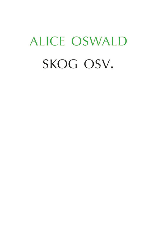 Oswald, Alice | Skog osv.