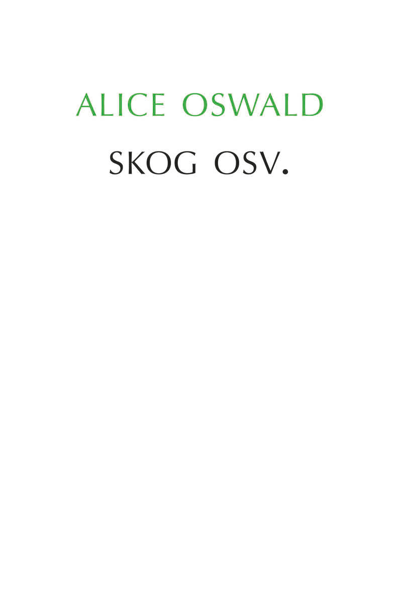 Oswald, Alice | Skog osv.