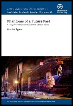 Ågren, Mattias | Phantoms of a future past : A study of contemporary Russian anti-utopian novels