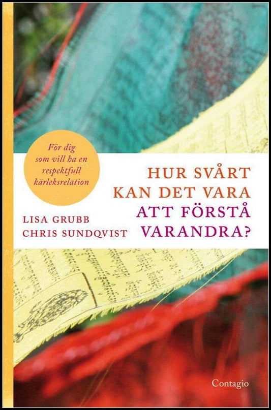 Grubb, Lisa| Sundqvist, Chris | Hur svårt kan det vara att förstå varandra? : För dig som vill ha en respektfull kärleks...