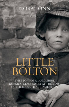 Lönn, Nora | Little Bolton : The story of a Lancashire working class family at the start of the industrial revolution