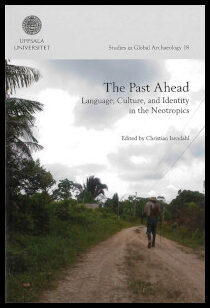 Isendahl, Christian | The past ahead : Language, culture, and identity in the Neotropics