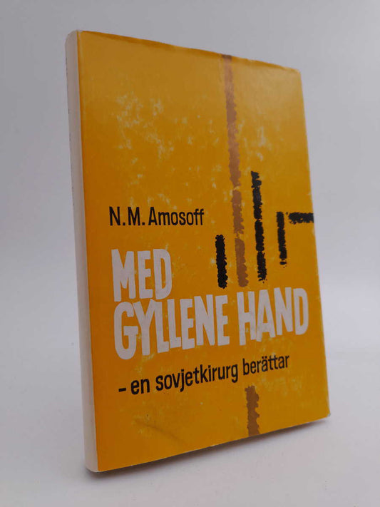 Amosoff, N. M. | Med gyllene hand : En sovjetkirurg berättar