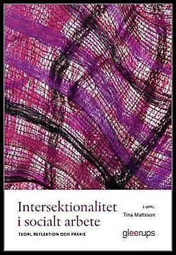 Mattsson, Tina | Intersektionalitet i socialt arbete : Teori, reflektion och praxis