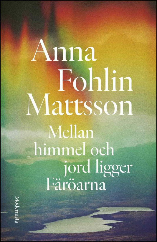 Mattsson, Anna Fohlin | Mellan himmel och jord ligger Färöarna