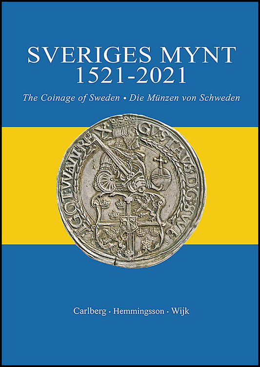 Wijk, Magnus | Carlberg, Dan | Hemmingsson, Bengt | Sveriges mynt 1521-2021 : The Coinage of Sweden 1521-2021 | Die Münz...