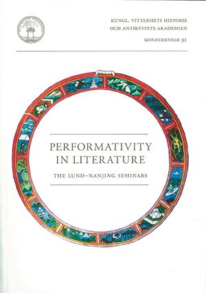 Hættner Aureilus, Eva| Chengzhou, He| Helgason, Jon [red.] | Performativity in literature : The Lund-Nanjing seminars