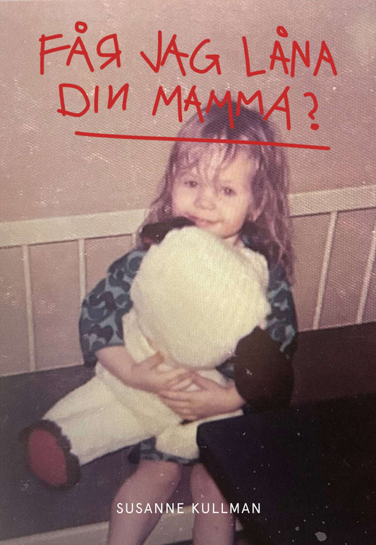 Kullman, Susanne | Får jag låna din mamma?