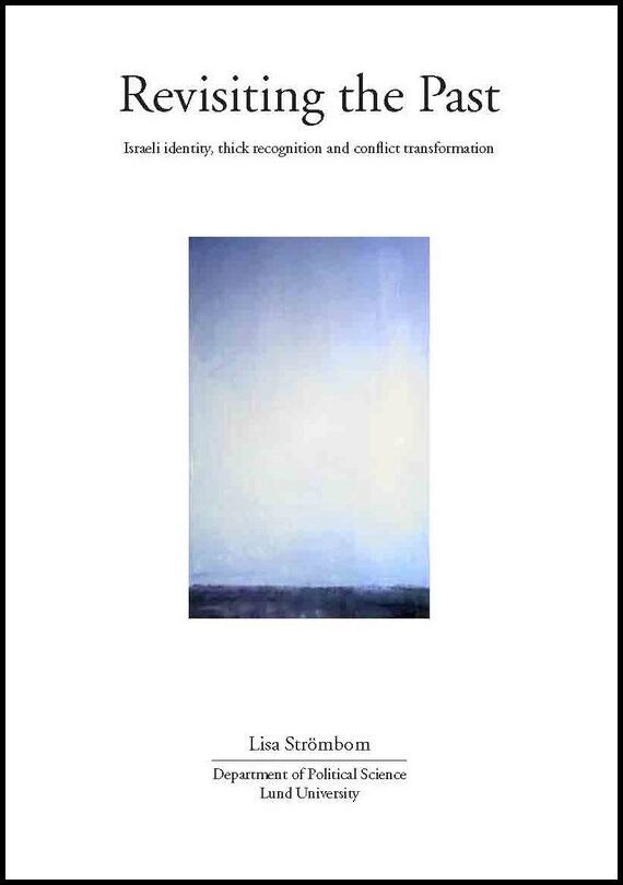 Strömbom, Lisa | Revisiting the past Israeli identity, thick recognition and conflict transformation