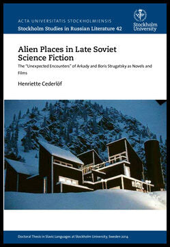 Cederlöf, Henriette | Alien places in late Soviet science fiction : The 'Unexpected Encounters' of Arkady and Boris Stru...