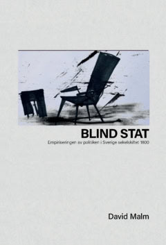 Malm, David | Blind stat : Empiriseringen av politiken i Sverige sekelskiftet 1800