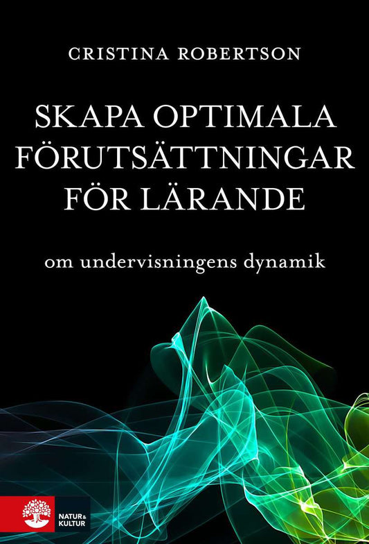 Robertson, Cristina | Skapa optimala förutsättningar för lärande : Om undervisningens dynamik