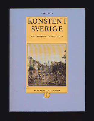 Sandström, Sven | Konsten i Sverige : Del 1 [av 2]. Från forntid till 1800