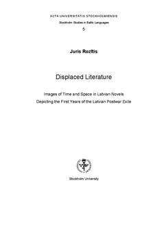 Rozītis, Juris | Displaced literature : Images of time and space in Latvian novels depicting the first years of the Latv...