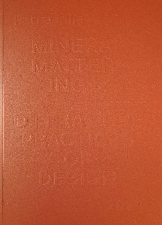 Lilja, Petra | Mineral Matterings : Diffractive Practices of Design