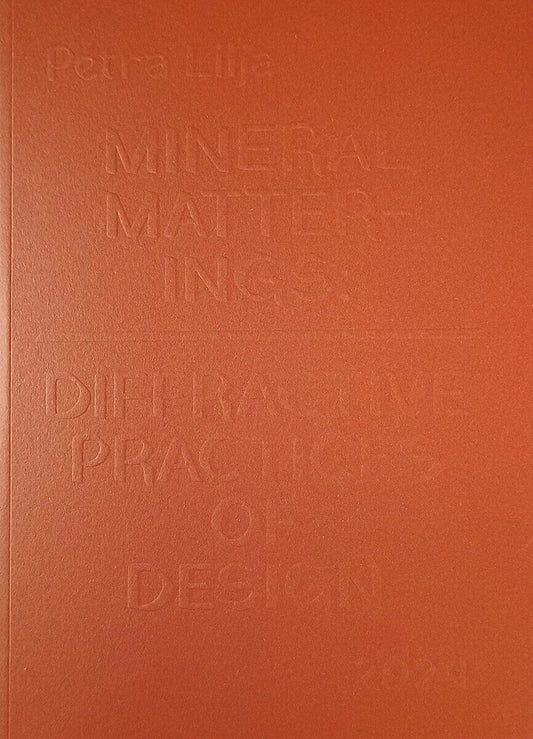 Lilja, Petra | Mineral matterings : Diffractive Practices of Design