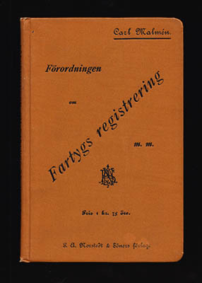 Malmén, Carl | Förordningen om fartygs registrering : och utdrag idärå tillämpliga delar av Sjölagen och författningarna...