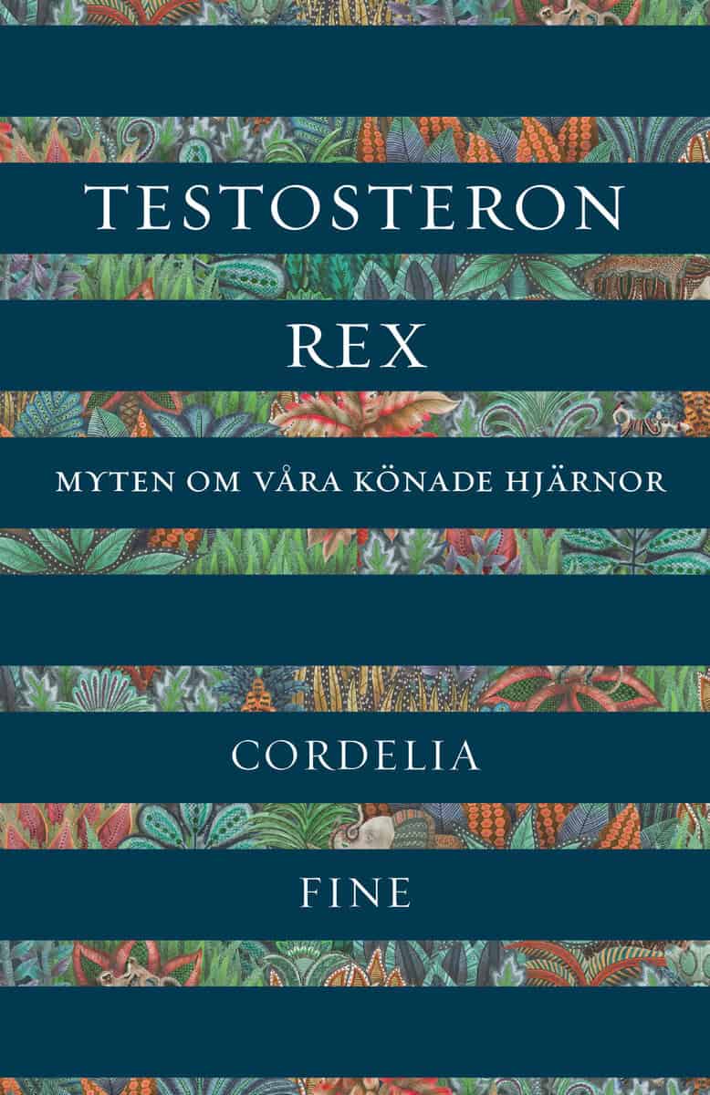 Fine, Cordelia | Testosteron rex : Myten om våra könade hjärnor
