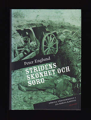 Englund, Peter | Stridens skönhet och sorg : Första världskriget i 212 korta kapitel