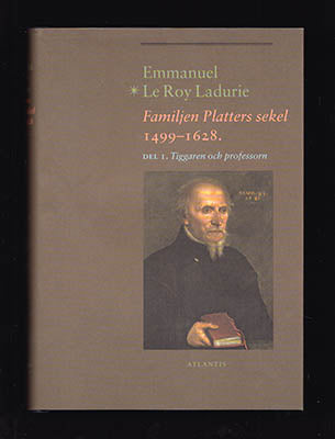 Le Roy Ladurie, Emmanuel | Familjen Platters sekel 1499-1628 : Del I. Tiggaren och professorn