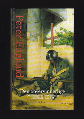 Englund, Peter | Den oövervinnerlige : Om den svenska stormaktstiden och en man i dess mitt