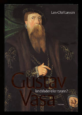 Larsson, Lars-Olof | Gustav Vasa : - landsfader eller tyrann?