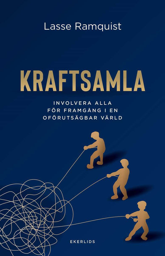 Ramquist, Lasse | Kraftsamla : Involvera alla för framgång i en oförutsägbar värld