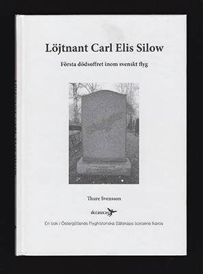 Svensson, Thure | Löjtnant Carl Elis Silow : Första dödsoffret inom svenskt flyg [Silow, Carl (1879-1915)]