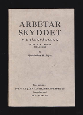 Bager, H. (Johan Harry) | Arbetarskyddet : vid järnvägarna efter nya lagens tillkomst [Svenska Järnvägsmannaförbundet - ...