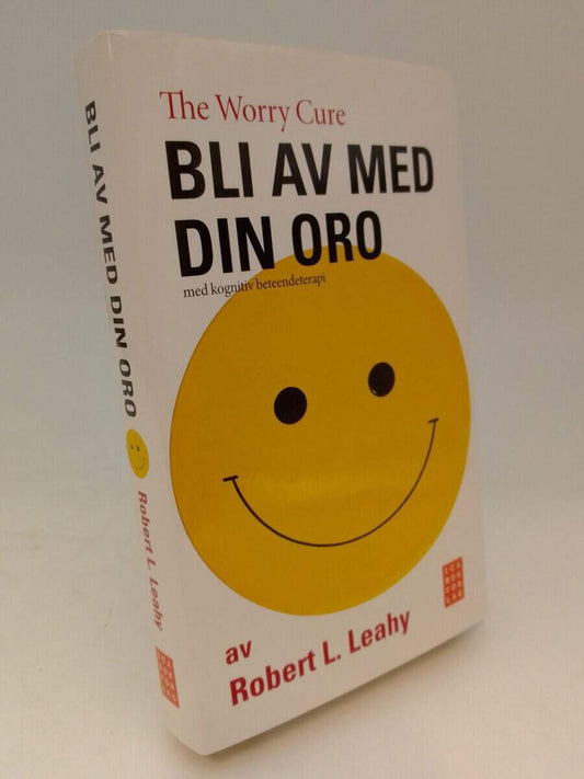 Leahy, Robert L | Bli av med din oro : Med kognitiv beteendeterapi