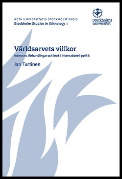 Turtinen, Jan | Världsarvets villkor : Intressen, förhandlingar och bruk i internationell politik