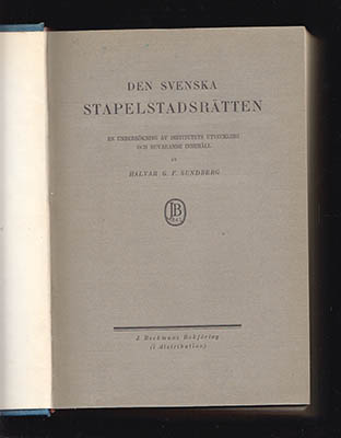 Sundberg, Halvar G. F. | Den svenska stapelstadsrätten : En undersökning av institutionens utveckling och närvarande inn...