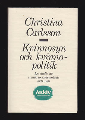 Carlsson Wetterberg, Christina | Kvinnosyn och kvinnopolitik : En studie av svensk socialdemokrati 1880-1910