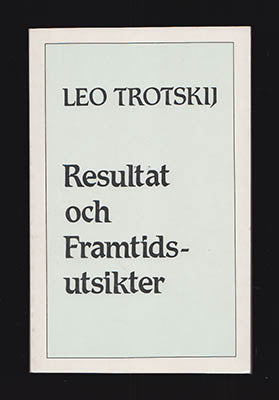 Trotskij, Leo (Lev Trotski, 1879-1940) | Resultat och framtidsutsikter