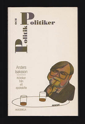 Isaksson, Anders | Politik och politiker : Krönikor från ett epokskifte